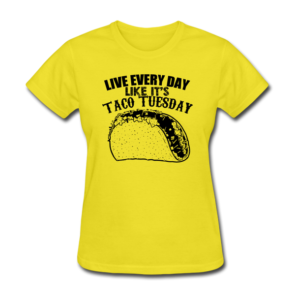 Live Every Day Like It's Taco Tuesday Women's T-Shirt - yellow