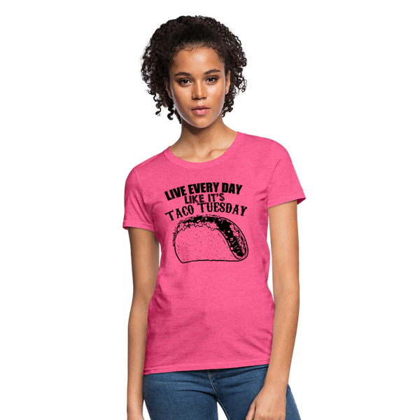 Live Every Day Like It's Taco Tuesday Women's T-Shirt - heather pink