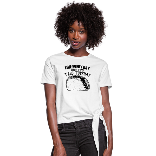 Live Every Day Like It's Taco Tuesday Women's Knotted T-Shirt - white