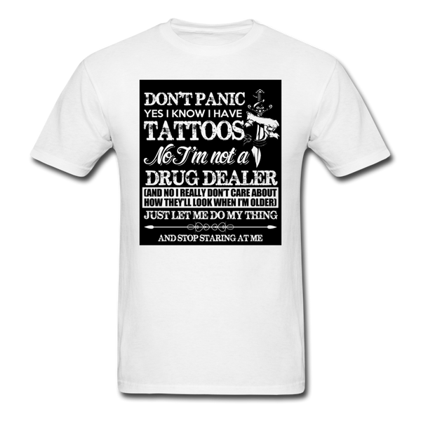 Don't Panic Yes I Know I Have Tattoos Men's T-Shirt - white