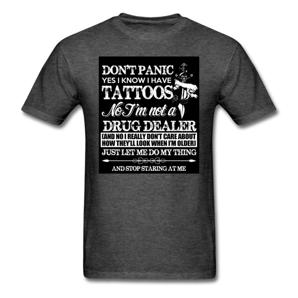 Don't Panic Yes I Know I Have Tattoos Men's T-Shirt - heather black