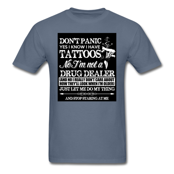 Don't Panic Yes I Know I Have Tattoos Men's T-Shirt - denim