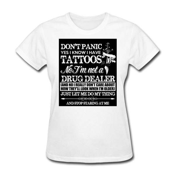 Don't Panic Yes I Know I Have Tattoos Women's T-Shirt - white