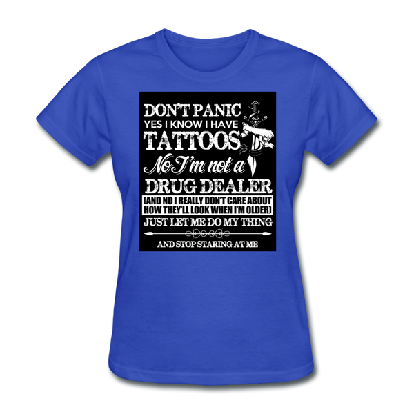 Don't Panic Yes I Know I Have Tattoos Women's T-Shirt - royal blue