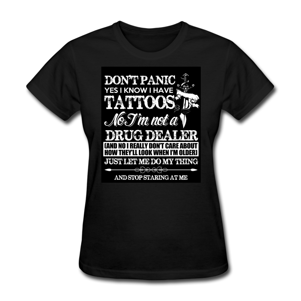 Don't Panic Yes I Know I Have Tattoos Women's T-Shirt - black