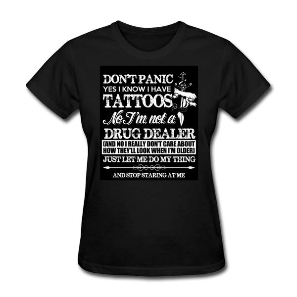 Don't Panic Yes I Know I Have Tattoos Women's T-Shirt - black