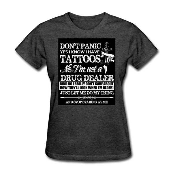 Don't Panic Yes I Know I Have Tattoos Women's T-Shirt - heather black