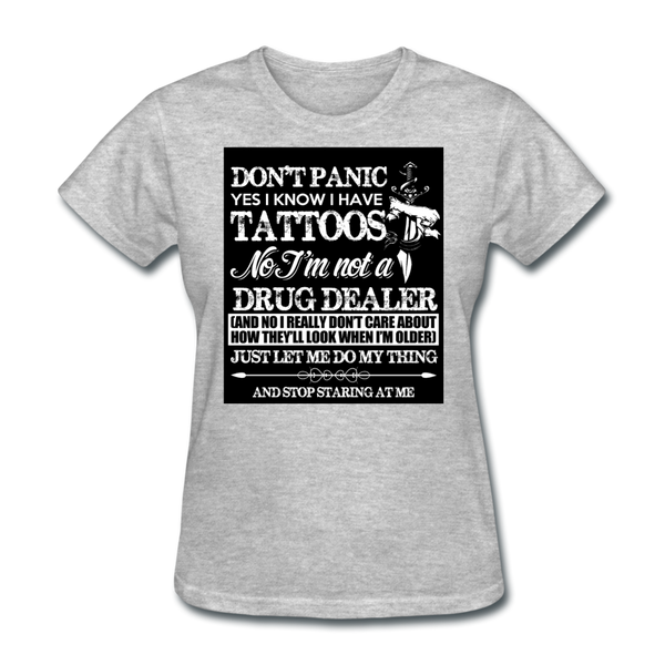 Don't Panic Yes I Know I Have Tattoos Women's T-Shirt - heather gray