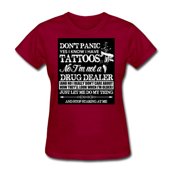 Don't Panic Yes I Know I Have Tattoos Women's T-Shirt - dark red