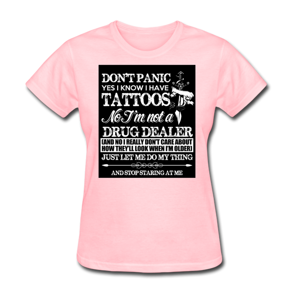 Don't Panic Yes I Know I Have Tattoos Women's T-Shirt - pink