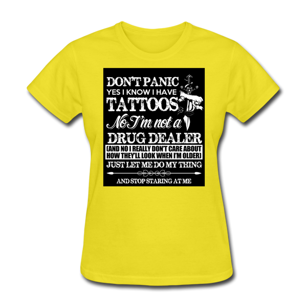 Don't Panic Yes I Know I Have Tattoos Women's T-Shirt - yellow