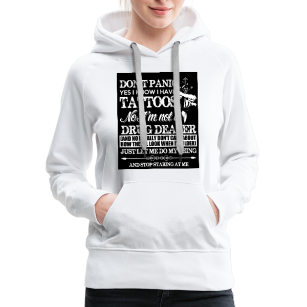 Don't Panic Yes I Know I Have Tattoos Women’s Premium Hoodie - white