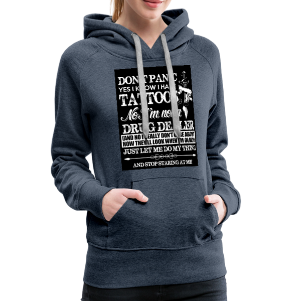 Don't Panic Yes I Know I Have Tattoos Women’s Premium Hoodie - heather denim