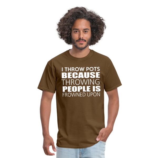 I Throw Pots Because Throwing People Is Frowned Upon Men's T-Shirt - brown