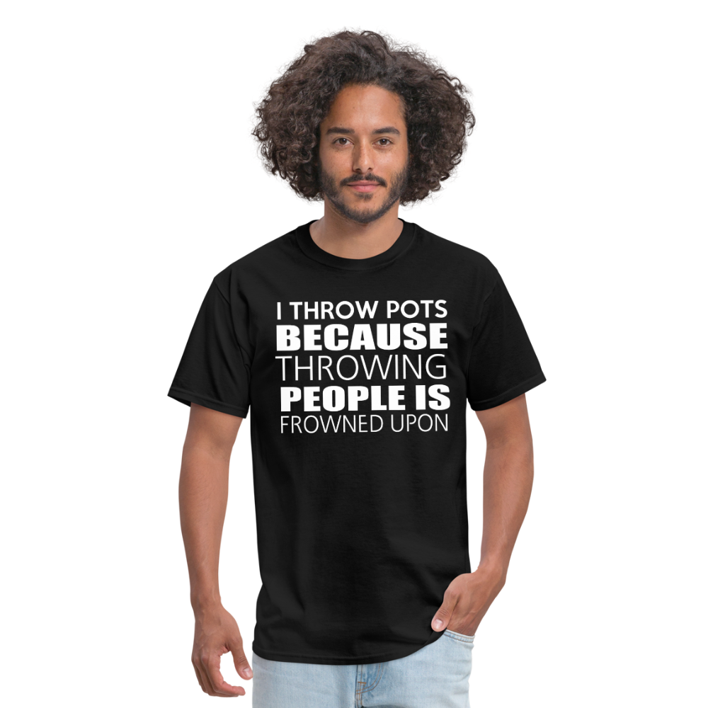 I Throw Pots Because Throwing People Is Frowned Upon Men's T-Shirt - black