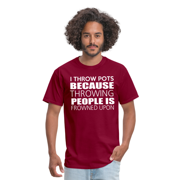 I Throw Pots Because Throwing People Is Frowned Upon Men's T-Shirt - burgundy