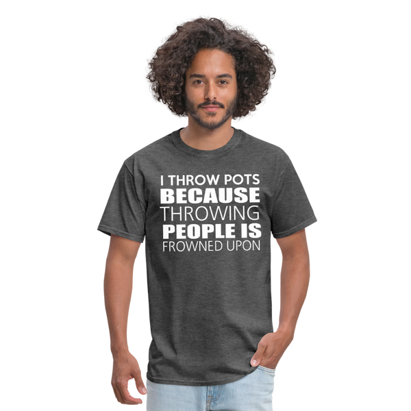 I Throw Pots Because Throwing People Is Frowned Upon Men's T-Shirt - heather black