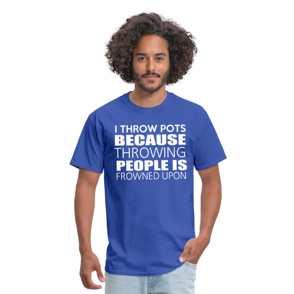 I Throw Pots Because Throwing People Is Frowned Upon Men's T-Shirt - royal blue