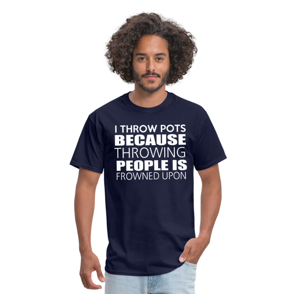 I Throw Pots Because Throwing People Is Frowned Upon Men's T-Shirt - navy