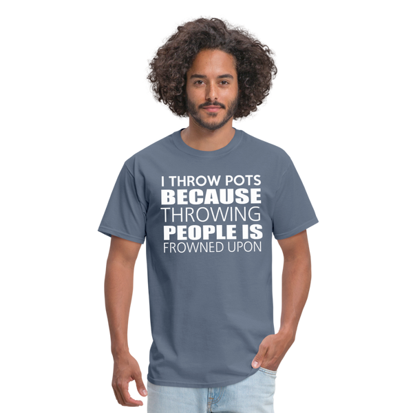 I Throw Pots Because Throwing People Is Frowned Upon Men's T-Shirt - denim