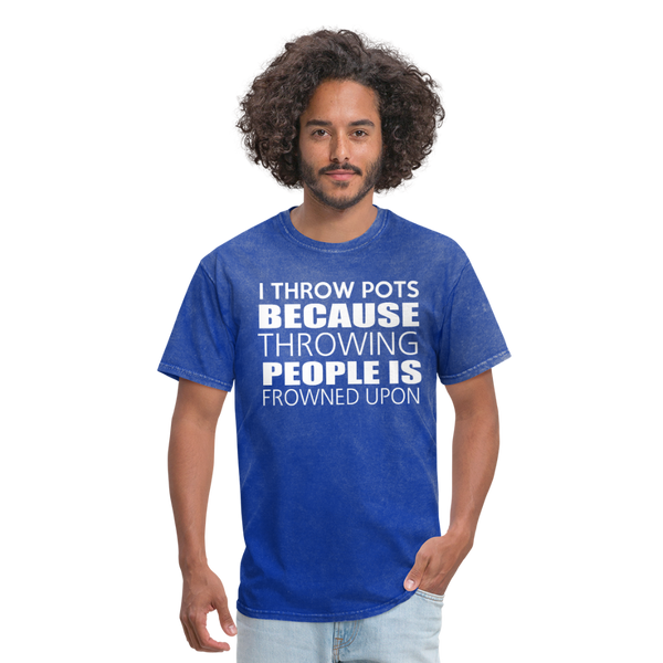 I Throw Pots Because Throwing People Is Frowned Upon Men's T-Shirt - mineral royal