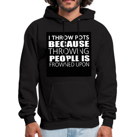 I Throw Pots Because Throwing People Is Frowned Upon Men's Hoodie - black