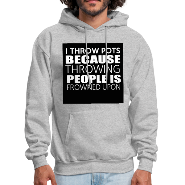 I Throw Pots Because Throwing People Is Frowned Upon Men's Hoodie - heather gray