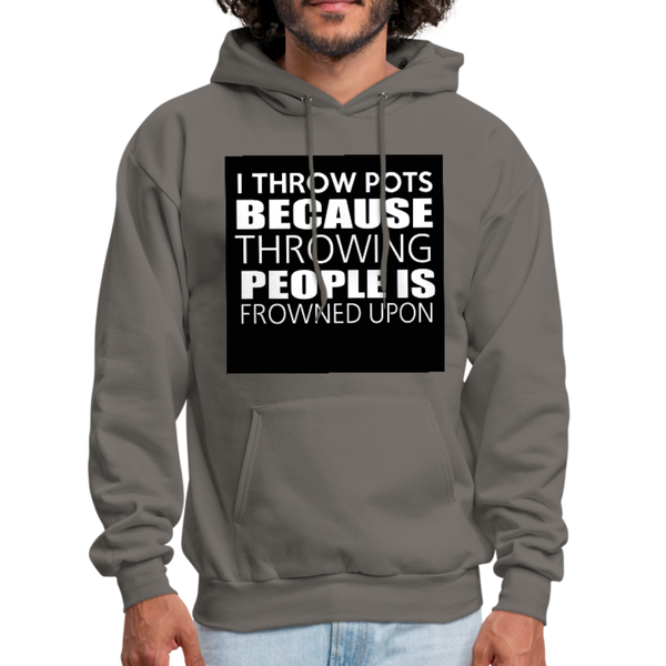 I Throw Pots Because Throwing People Is Frowned Upon Men's Hoodie - asphalt gray