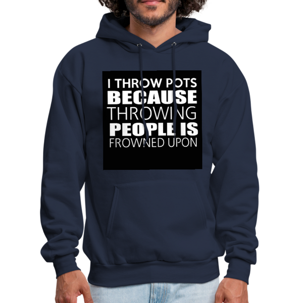 I Throw Pots Because Throwing People Is Frowned Upon Men's Hoodie - navy