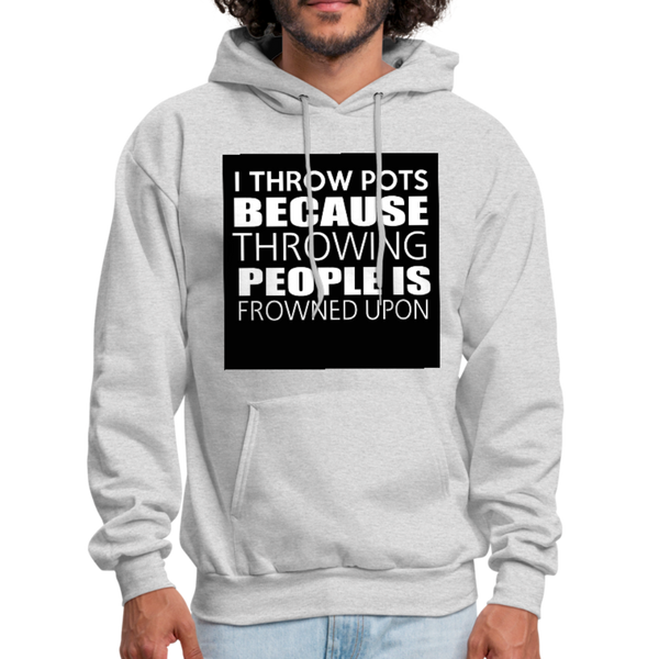 I Throw Pots Because Throwing People Is Frowned Upon Men's Hoodie - ash 