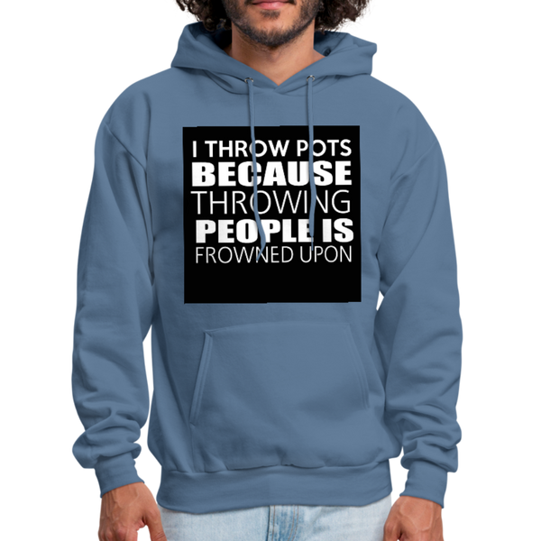 I Throw Pots Because Throwing People Is Frowned Upon Men's Hoodie - denim blue