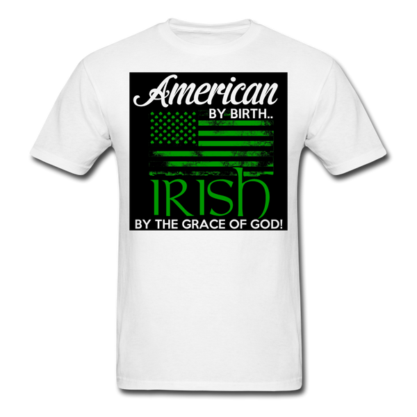 American By Birth Irish By The Grace Of God Men's T-Shirt - white