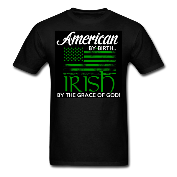 American By Birth Irish By The Grace Of God Men's T-Shirt - black