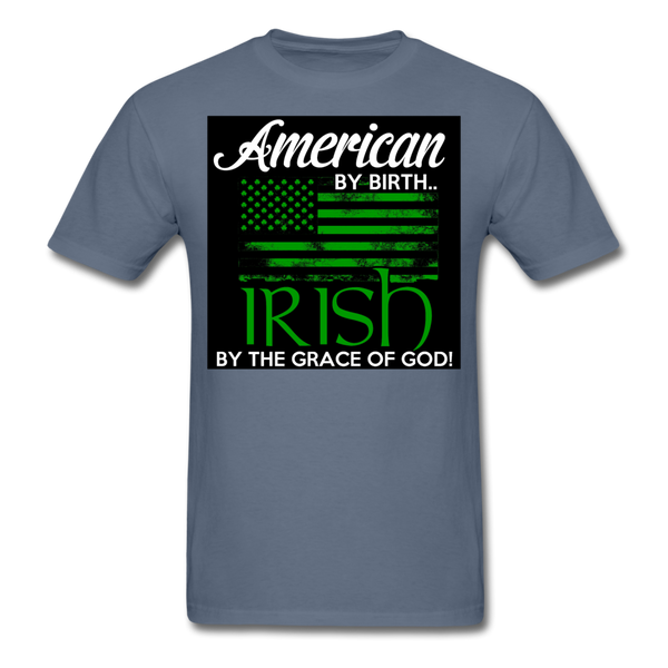 American By Birth Irish By The Grace Of God Men's T-Shirt - denim