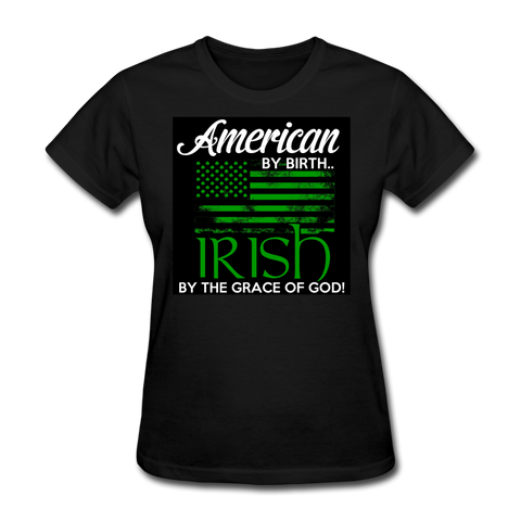 American By Birth Irish By The Grace Of God Women's T-Shirt - black