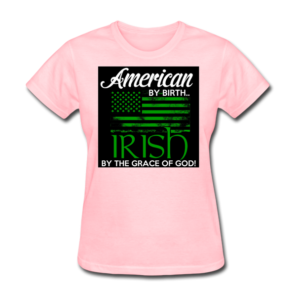 American By Birth Irish By The Grace Of God Women's T-Shirt - pink