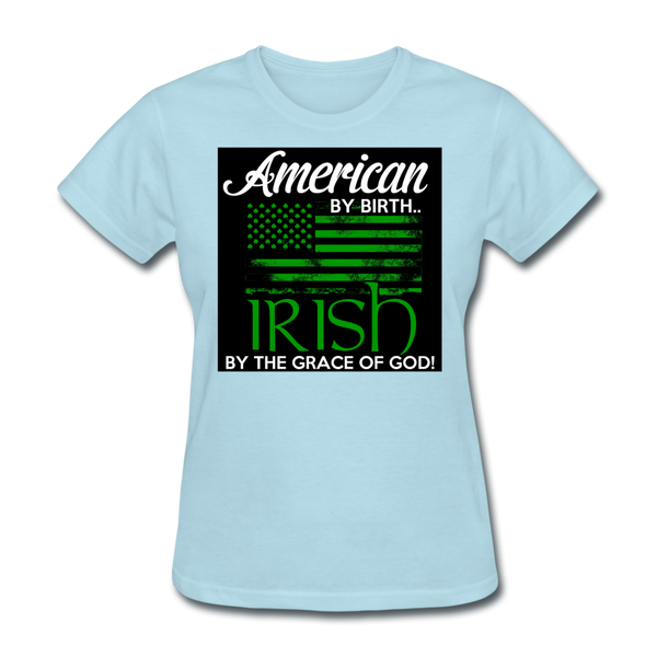 American By Birth Irish By The Grace Of God Women's T-Shirt - powder blue