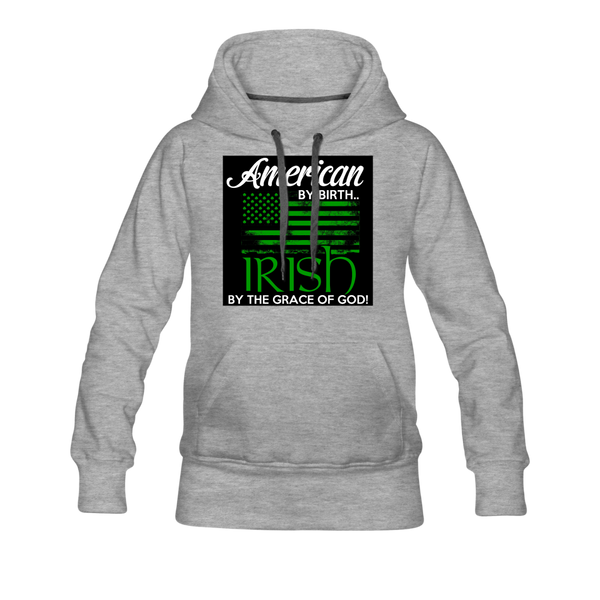 American By Birth Irish By The Grace Of God Women’s Premium Hoodie - heather gray