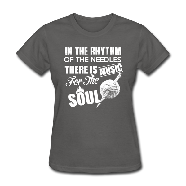 In The Rhythm Of The Needles There Is Music For The Soul Women's T-Shirt - charcoal