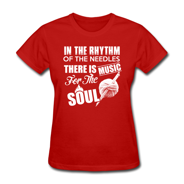 In The Rhythm Of The Needles There Is Music For The Soul Women's T-Shirt - red