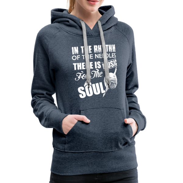 In The Rhythm Of The Needles There Is Music For The Soul Women’s Premium Hoodie - heather denim