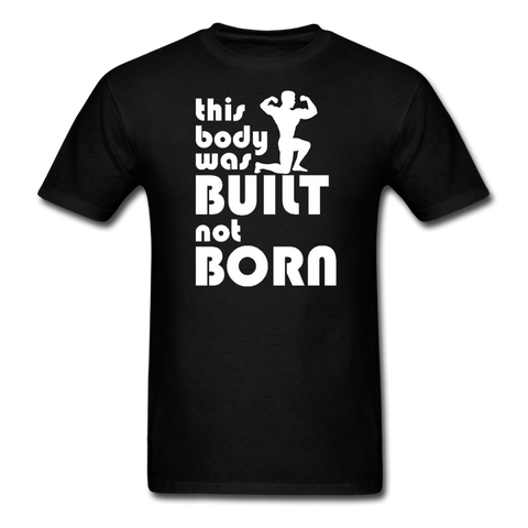 This Body Was Built Not Born Men's T-Shirt - black