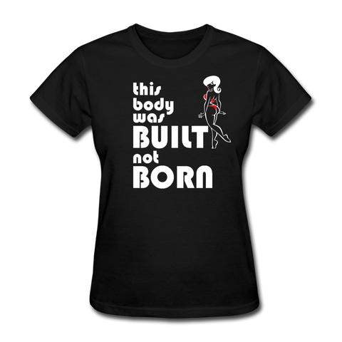 This Body Was Built Not Born Women's T-Shirt - black