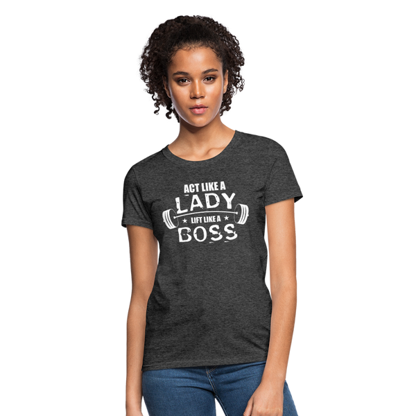 Act Like A Lady Lift Like A Boss Women's T-Shirt - heather black