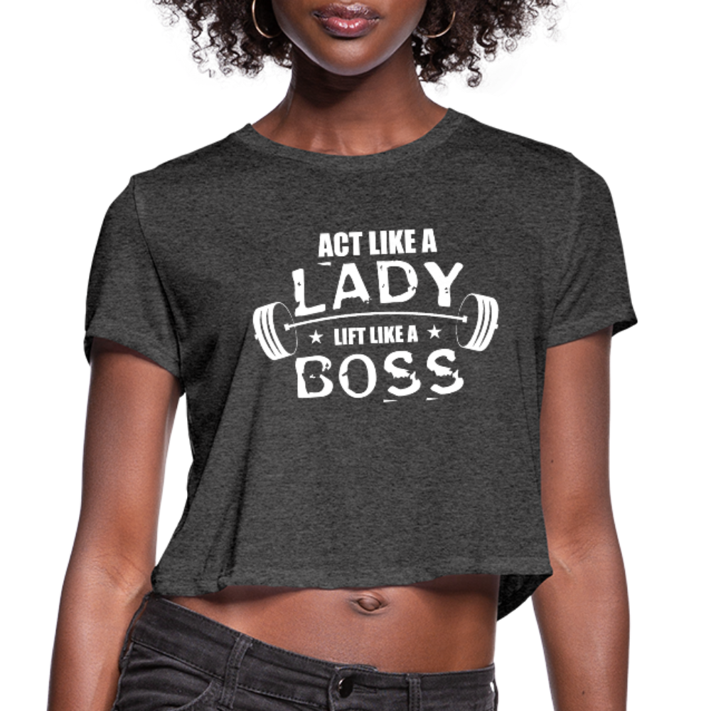 Act Like A Lady Lift Like A Boss Women's Cropped T-Shirt - deep heather