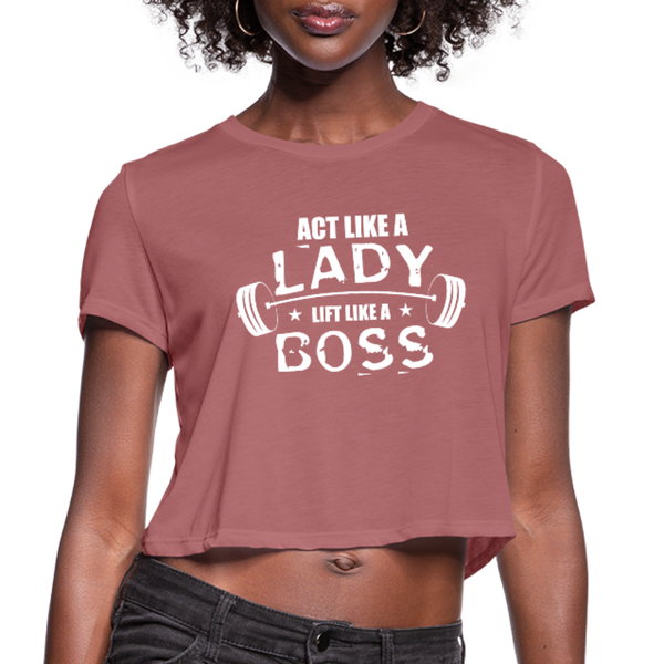 Act Like A Lady Lift Like A Boss Women's Cropped T-Shirt - mauve