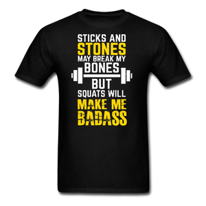 Sticks & Stones May Break My Bones But Squats Will Make Me Bad Ass Men's T-Shirt - black