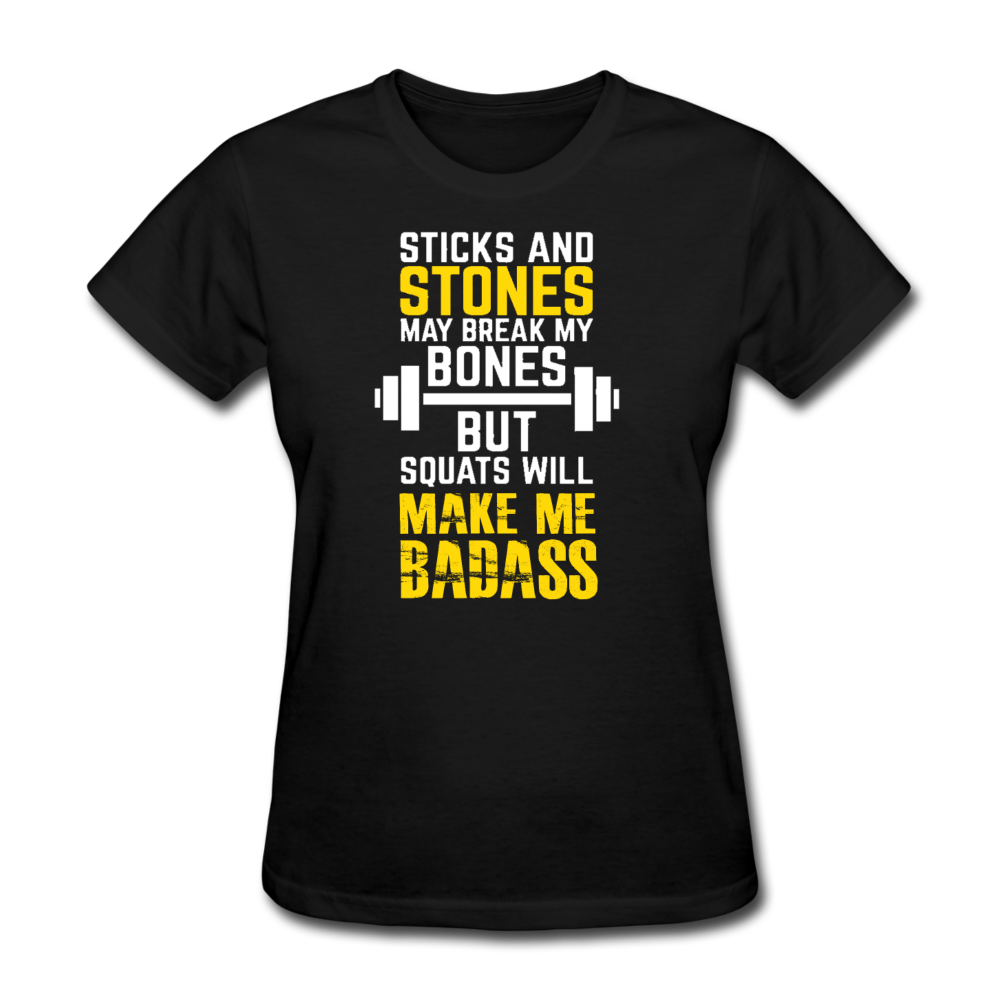 Sticks & Stones May Break My Bones But Squats Will Make Me Bad AssWomen's T-Shirt - black