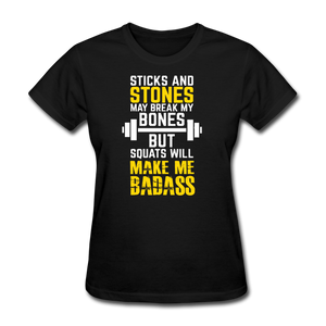 Sticks & Stones May Break My Bones But Squats Will Make Me Bad AssWomen's T-Shirt - black