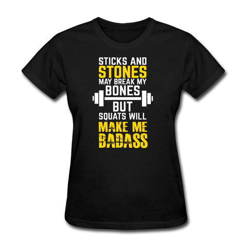 Sticks & Stones May Break My Bones But Squats Will Make Me Bad AssWomen's T-Shirt - black